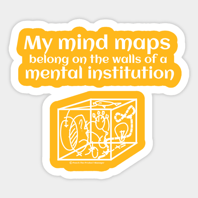 My mind maps belong on the walls of a mental institution Sticker by Punch The Product Manager